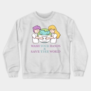 Wash Your Hands & Save The World - Social Distance Tshirt for Men or Women Crewneck Sweatshirt